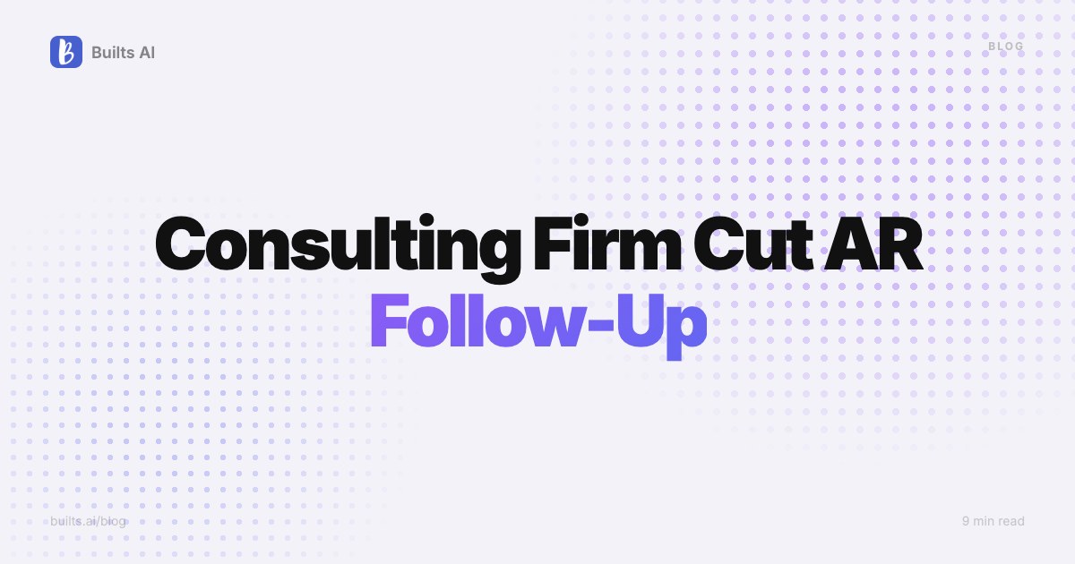 How Did a Consulting Firm Cut AR Follow-Up by 85% and Recover $120K in Cash?